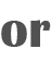 OR