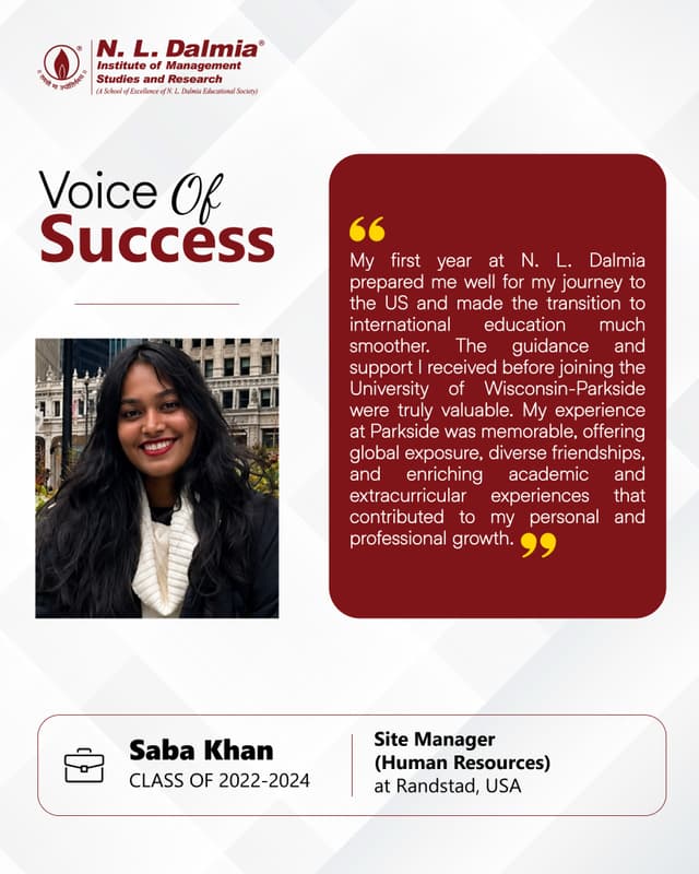 A journey that began at N. L. Dalmia and opened up a world beyond borders.
For Saba Khan, her first year at N. L. Dalmia played an important role in preparing her for the transition to international education. Her experience at the University of Wisconsin–Parkside brought global exposure, diverse connections and enriching academic experiences that shaped her personal and professional growth.
Today, as a Site Manager – Human Resources at Randstad, USA, Saba carries forward the confidence and perspective gained through that journey.
Her story reflects the impact of an education that prepares students to embrace new environments, learn from different perspectives and take their aspirations further.
.
.
.
.
#GlobalExposure #InternationalEducation #GlobalCareers #StudentSuccess #NLDIMSR
